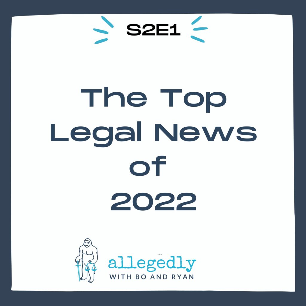 Allegedly Podcast Season 2 Episode 1 Top Legal News of 2022