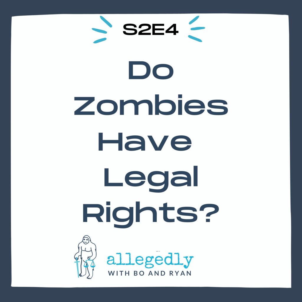 Allegedly S2E4 Do Zombies Have Legal Rights